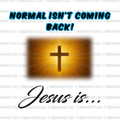 Normal Isn't Coming Back Jesus Is Digital Design